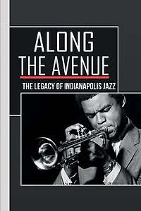Along The Avenue: The Legacy Of Indianapolis Jazz: