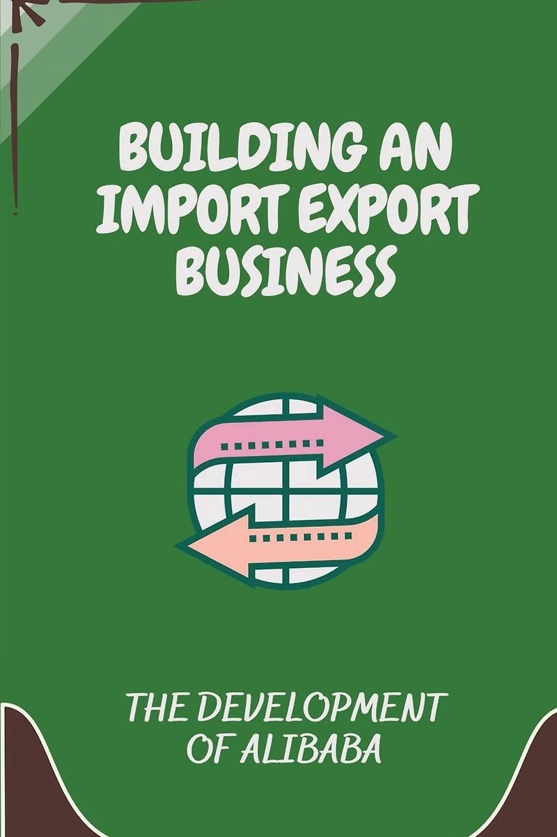 Building An Import Export Business: The Development Of Alibaba: