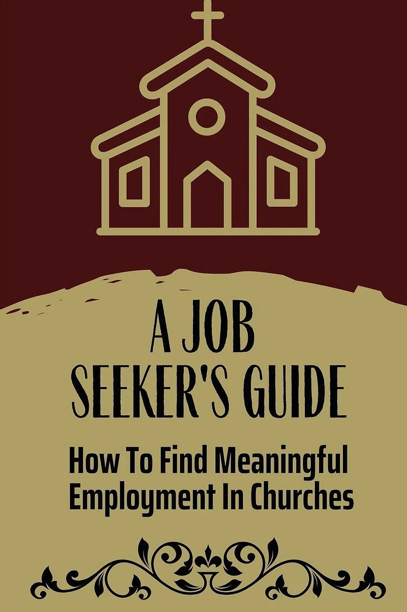 A Job Seeker'S Guide: How To Find Meaningful Employment In Churches