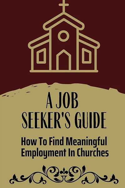 A Job Seeker'S Guide: How To Find Meaningful Employment In Churches