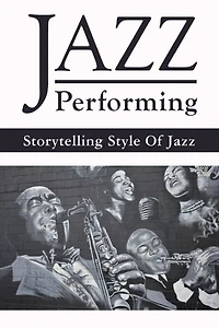 Jazz Performing: Storytelling Style Of Jazz:
