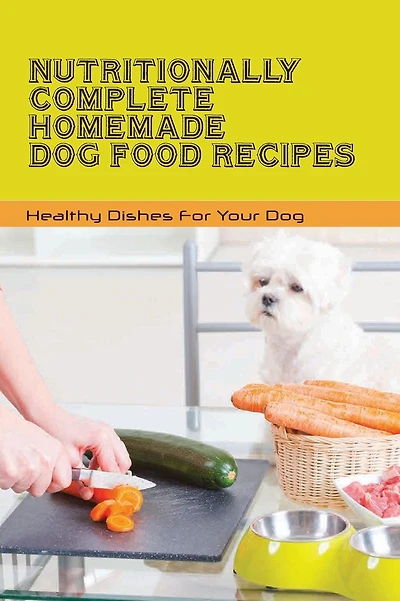 Nutritionally Complete Homemade Dog Food Recipes- Healthy Dishes For Your Dog