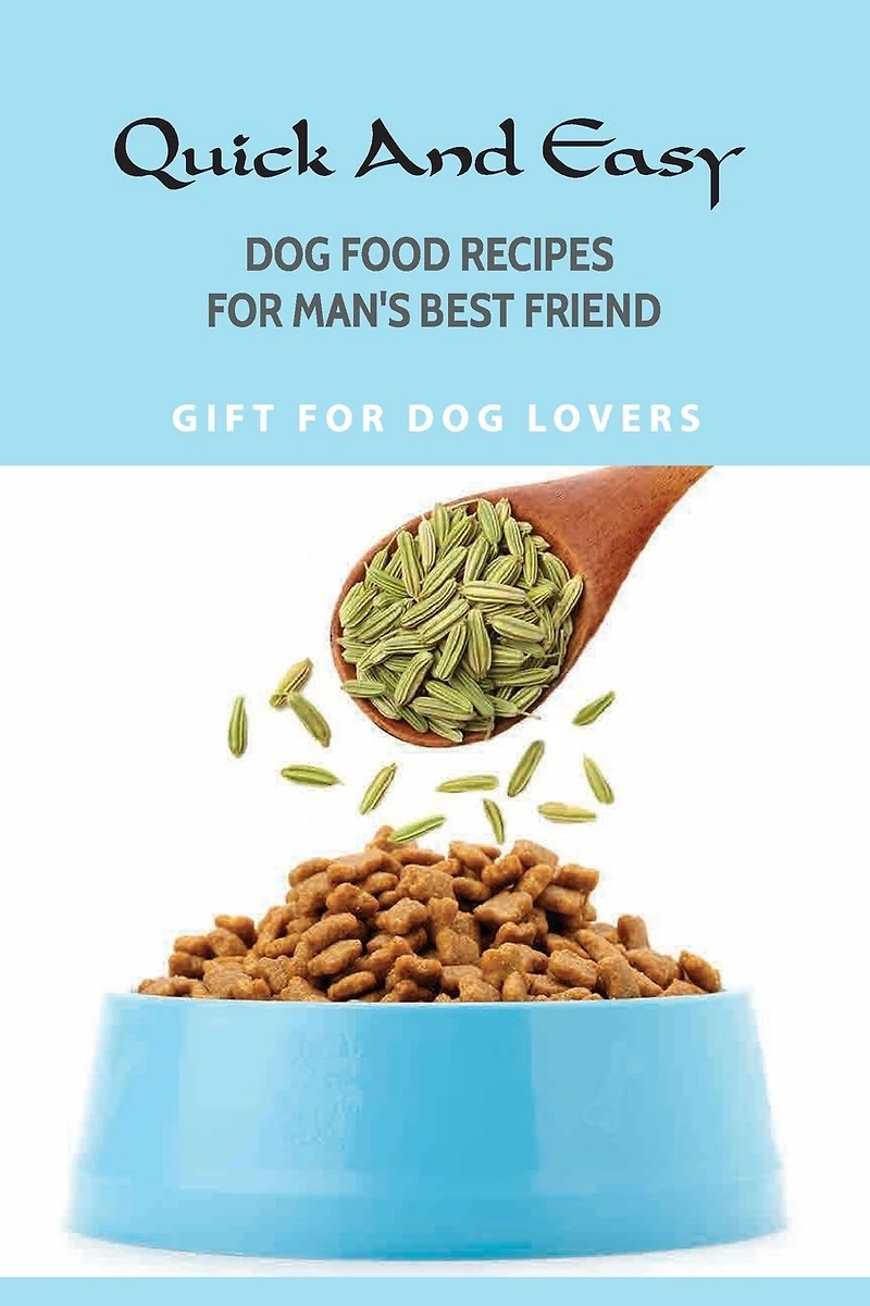 Quick And Easy Dog Food Recipes For Man'S Best Friend- Gift For Dog Lovers