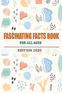 Fascinating Facts Book For All Ages: Edition 2020: