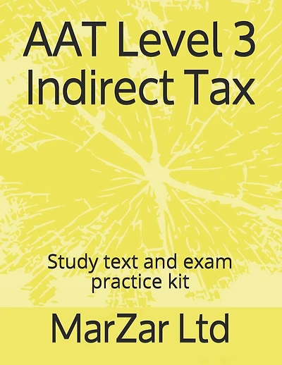 AAT Level 3 Indirect Tax: Study text and exam practice kit