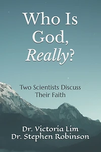 Who Is God, Really?: Two Scientists Discuss Their Faith