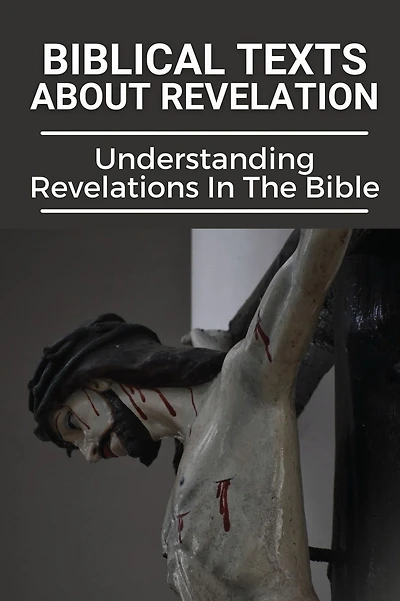 Biblical Texts About Revelation: Understanding Revelations In The Bible: