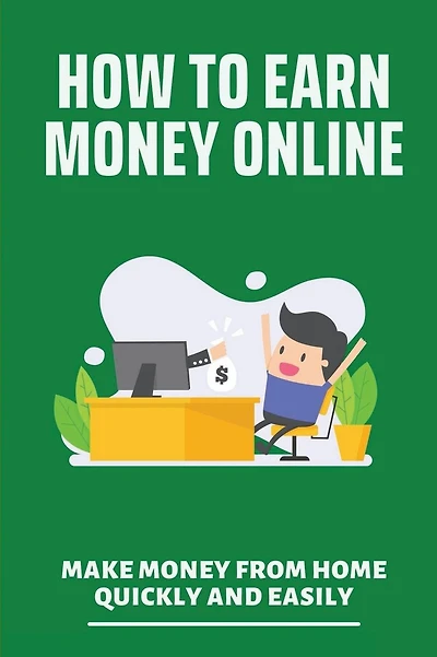 How To Earn Money Online: Make Money From Home Quickly And Easily