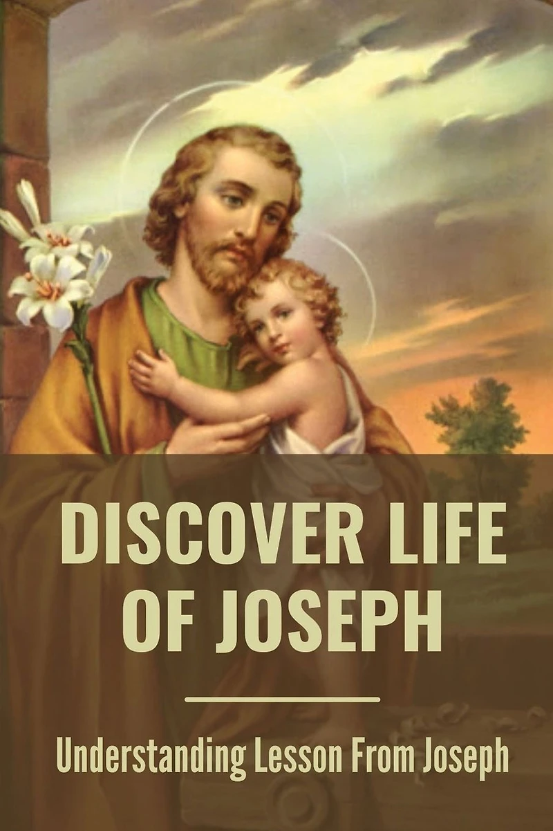 Discover Life Of Joseph: Understanding Lesson From Joseph: