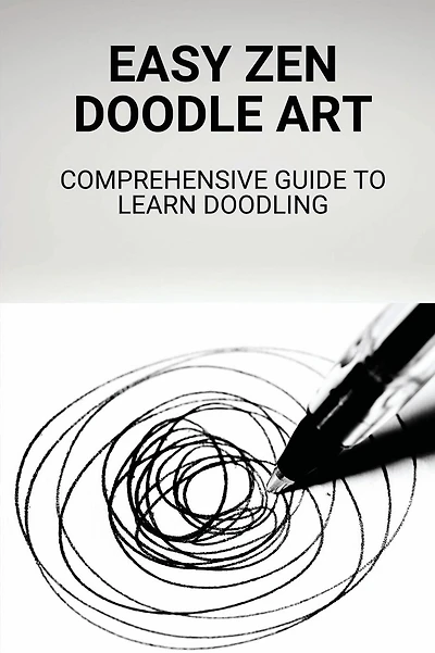 Easy Zen Doodle Art: Comprehensive Guide To Learn Doodling: