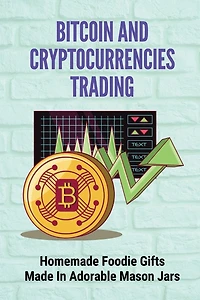 Bitcoin And Cryptocurrencies Trading: Homemade Foodie Gifts Made In Adorable Mason Jars: