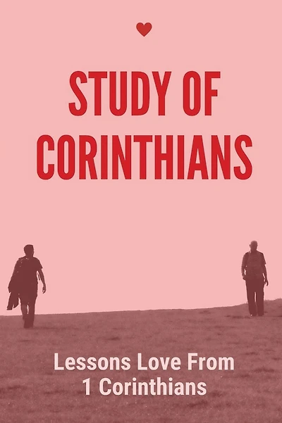 Study Of Corinthians: Lessons Love From 1 Corinthians: