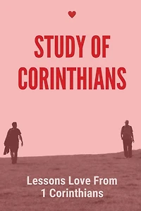 Study Of Corinthians: Lessons Love From 1 Corinthians: