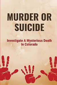 Murder Or Suicide: Investigate A Mysterious Death In Colorado: