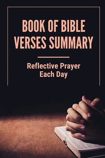 Book Of Bible Verses Summary: Reflective Prayer Each Day: