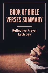 Book Of Bible Verses Summary: Reflective Prayer Each Day: