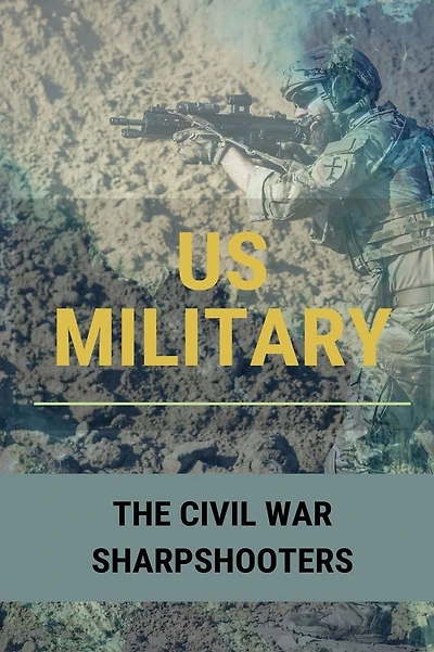 US Military: The Civil War Sharpshooters: