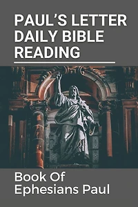 Paul's Letter Daily Bible Reading: Book Of Ephesians Paul: