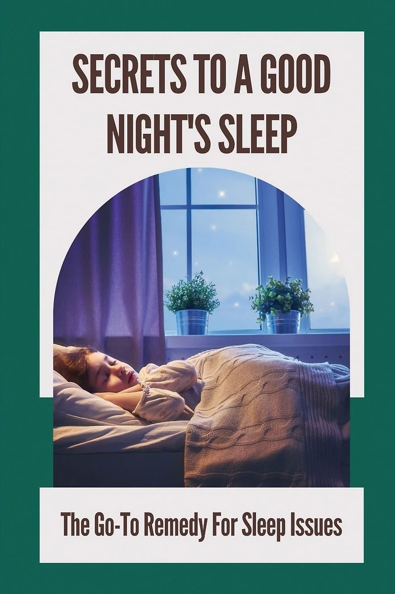 Secrets To A Good Night's Sleep: The Go-To Remedy For Sleep Issues: