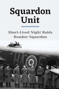 Squardon Unit: Short-Lived Night Raids Bomber Squardon: