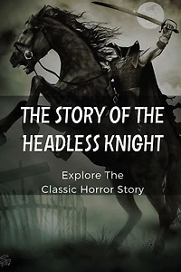 The Story Of The Headless Knight: Explore The Classic Horror Story: