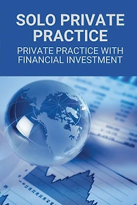 Solo Private Practice: Private Practice With Financial Investment: