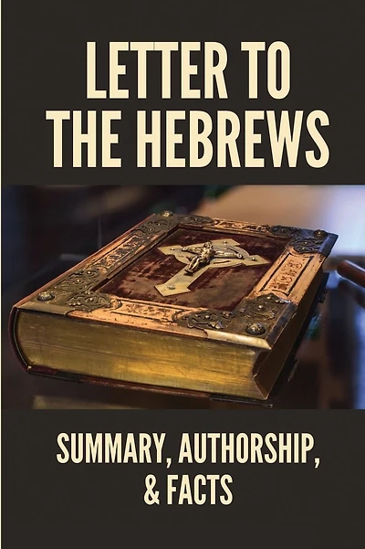 Letter To The Hebrews: Summary, Authorship, & Facts: