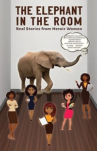 The Elephant Room: Real Stories from Heroic Women