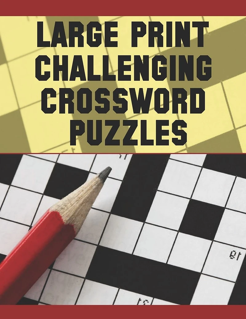 Large Print Challenging Crossword Puzzles: EASY-TO-READ CROSSWORD PUZZLES FOR ADULTS, LARGE-PRINT, MEDIUM-LEVEL PUZZLES THAT ENTERTAIN AND CHALLENGE