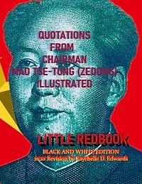 QUOTATIONS FROM CHAIRMAN MAO TSE-TUNG (ZEDONG) BLACK AND WHITE PHOTO EDITION: ('THE LITTLE RED BOOK') With Photographs and Propaganda Posters Revised by Raychelle D. Edwards 2020