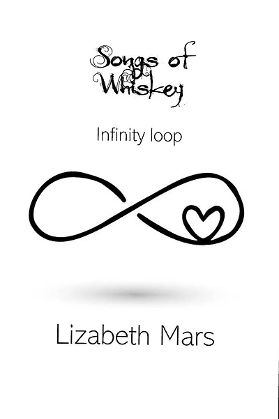 Songs of Whiskey - Infinity Loop: Because, youre mine