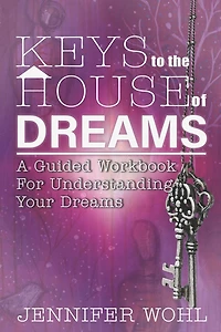 Keys to the House of Dreams: A Guided Workbook For Understanding Your Dreams