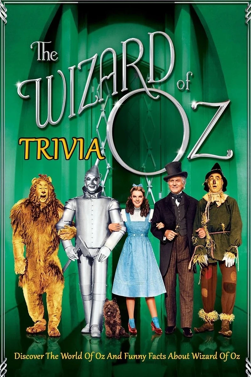 The Wizard of Oz Trivia: Discover The World Of Oz And Funny Facts About The Wizard Of Oz