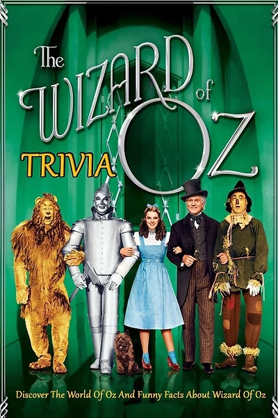 The Wizard of Oz Trivia: Discover The World Of Oz And Funny Facts About The Wizard Of Oz