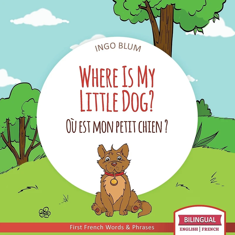 Where Is My Little Dog? - O� est mon petit chien?: Bilingual English-French Picture Book for Children Ages 2-6