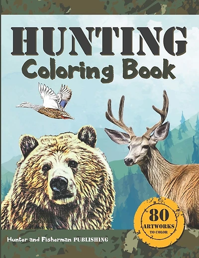 Hunting Coloring Book: A coloring book for hunters and lovers of outdoor sports and nature. 80 realistic illustrations to color, for adults and kids.