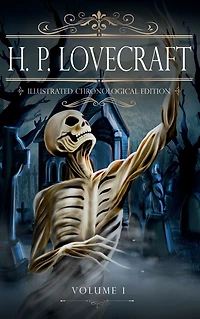 H. P. Lovecraft. Illustrated chronological edition. Volume 1