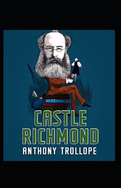 Castle Richmond: Anthony Trollope (World Literature,Classics) [Annotated]