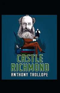 Castle Richmond: Anthony Trollope (World Literature,Classics) [Annotated]