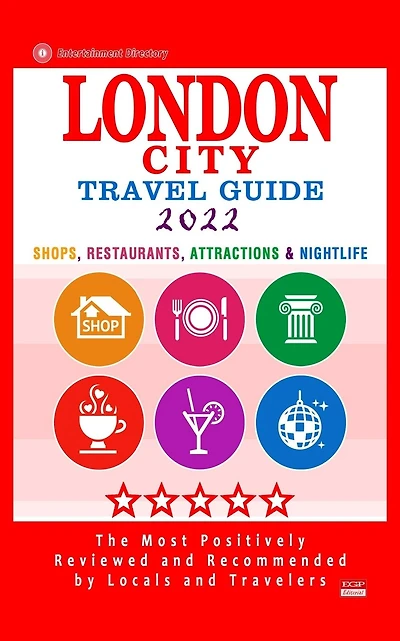 London City Travel Guide 2022: Shops, Restaurants, Attractions & Nightlife in London, England (City Travel Guide 2022)