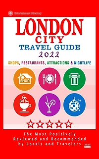 London City Travel Guide 2022: Shops, Restaurants, Attractions & Nightlife in London, England (City Travel Guide 2022)