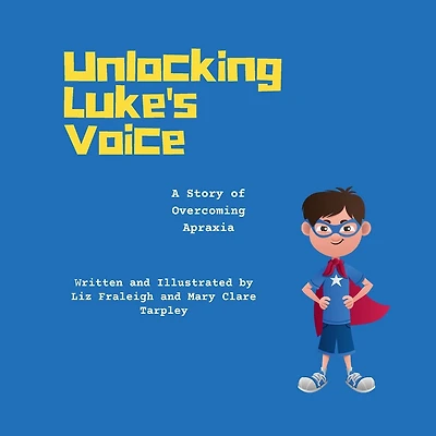 Unlocking Luke's Voice: A Story of Overcoming Apraxia: