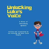 Unlocking Luke's Voice: A Story of Overcoming Apraxia: