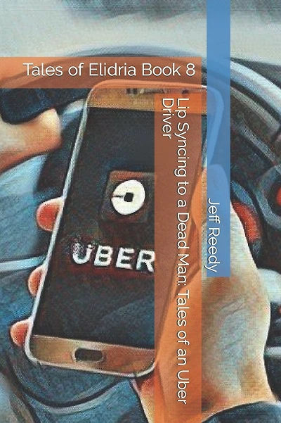 Lip Syncing to a Dead Man: Tales of an Uber Driver: Tales of Elidria Book 8