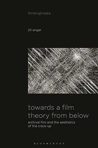Towards a Film Theory from Below: Archival and the Aesthetics of Crack-Up