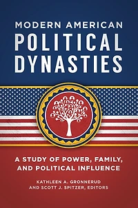 Modern American Political Dynasties: A Study of Power, Family, and Influence