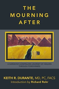 The Mourning After: A Surgeon's Compelling Journey of Healing Through Forgiveness