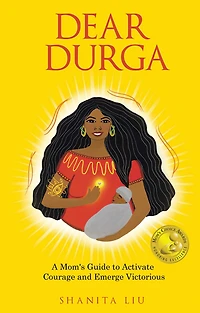 Dear Durga: A Mom's Guide to Activate Courage and Emerge Victorious