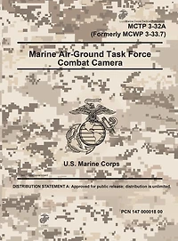 Marine Corps Tactical Publication MCTP 3-32A (Formerly MCWP 3-33.7) Air-Ground Task Force Combat Camera