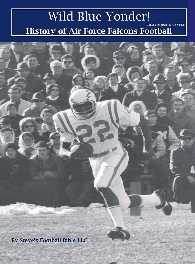 Wild Blue Yonder! History of Air Force Falcons Football (College Patriot Series, #3)